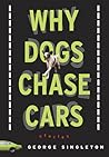 Why Dogs Chase Cars: Tales of a Beleaguered Boyhood Why Dogs Chase Cars: Tales of a Beleaguered Boyhood