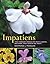 Impatiens: The Vibrant World of Busy Lizzies, Balsams, and Touch-me-nots