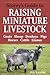 Storey's Guide to Raising Miniature Livestock: Goats, Sheep, Donkeys, Pigs, Horses, Cattle, Llamas