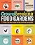 Groundbreaking Food Gardens: 73 Plans That Will Change the Way You Grow Your Garden