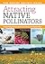 Attracting Native Pollinators; Protecting North America's Bee... by The Xerces Society