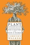 Plant Conservation: Why It Matters and How It Works Plant Conservation: Why It Matters and How It Works