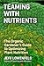 Teaming with Nutrients: The...
