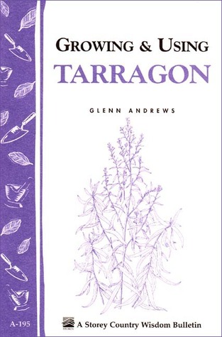 Growing & Using Tarragon: Storey's Country Wisdom Bulletin A-195 (Paperback)