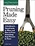 Pruning Made Easy: A Gardener's Visual Guide to When and How to Prune Everything, from Flowers to Trees (Storey's Gardening Skills Illustrated Series)