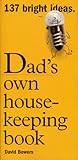 Dad's Own Housekeeping Book: 137 Bright Ideas
