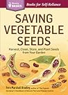 Saving Vegetable Seeds: Harvest, Clean, Store, and Plant Seeds from Your Garden Saving Vegetable Seeds: Harvest, Clean, Store, and Plant Seeds from Your Garden