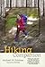 The Hiking Companion: Getting the most from the trail experience throughout the seasons: where to go, what to bring, basic navigation, and backpacking