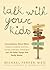 Talk with Your Kids: Conversations About Ethics -- Honesty, Friendship, Sensitivity, Fairness, Dedication, Individuality -- and 103 Other Things That Really Matter