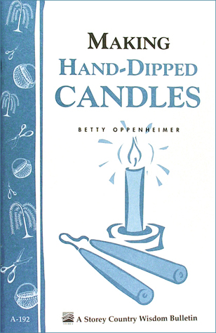 Making Hand-Dipped Candles: Storey's Country Wisdom Bulletin A-192 (Paperback)