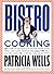 Bistro Cooking by Patricia Wells Bistro Cooking by Patricia Wells
