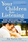 Your Children Are Listening: Nine Messages They Need to Hear from You Your Children Are Listening: Nine Messages They Need to Hear from You