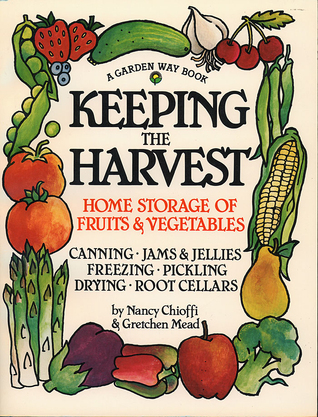 Keeping the Harvest: Preserving Your Fruits, Vegetables and Herbs (Down-to-Earth Book)