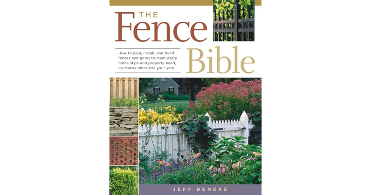 The Fence Bible How to plan, install, and build fences and gates to