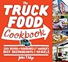The Truck Food Cookbook: 150 Recipes and Ramblings from America's Best Restaurants on Wheels The Truck Food Cookbook: 150 Recipes and Ramblings from America's Best Restaurants on Wheels