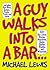 Guy Walks Into a Bar… by Michael         Lewis