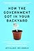 How the Government Got in Your Backyard: Superweeds, Frankenfoods, Lawn Wars, and the (Nonpartisan) Truth About Environmental Policies