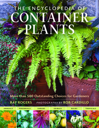 The Encyclopedia of Container Plants: More Than 500 Outstanding Choices for Gardeners