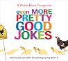 Even More Pretty Good Jokes Even More Pretty Good Jokes