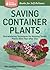 Saving Container Plants: Overwintering Techniques for Keeping Tender Plants Alive Year after Year. A Storey BASICS® Title
