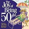 The Joy of Being 50 Plus The Joy of Being 50 Plus