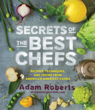 Download Secrets of the Best Chefs: Recipes, Techniques, and Tricks from Americaâ€™s Greatest Cooks