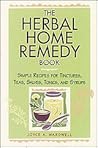 The Herbal Home Remedy Book: Simple Recipes for Tinctures, Teas, Salves, Tonics, and Syrups