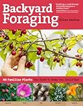 Backyard Foraging: 65 Familiar Plants You Didn't Know You Could Eat