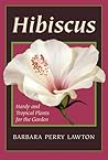 Hibiscus: Hardy and Tropical Plants for the Garden