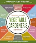 Week-by-Week Vegetable Gardener's Handbook: Perfectly Timed Gardening for Your Most Bountiful Harvest Ever