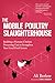 The Mobile Poultry Slaughterhouse: Building a Humane Chicken-Processing Unit to Strengthen Your Local Food System