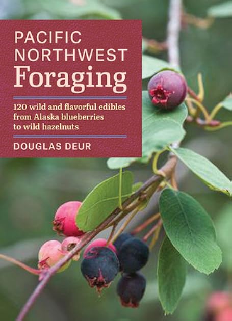 Pacific Northwest Foraging: 120 Wild and Flavorful Edibles from Alaska Blueberries to Wild Hazelnuts (Regional Foraging Series)