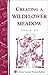 Creating a Wildflower Meadow: Storey's Country Wisdom Bulletin A-102
