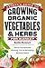 Storey's Guide to Growing Organic Vegetables & Herbs for Market: Site & Crop Selection * Planting, Care & Harvesting * Business Basics