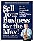Sell Your Business for the Max! by Steve Kaplan