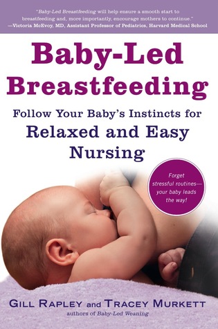 Baby-Led Breastfeeding: Follow Your Baby’s Instincts for Relaxed and Easy Nursing (The Authoritative Baby-Led Weaning Series)