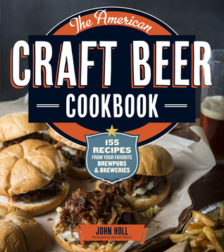 The American Craft Beer Cookbook: 155 Recipes from Your Favorite Brewpubs and Breweries (Paperback)
