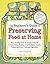 The Beginner's Guide to Preserving Food at Home: Easy Instructions for Canning, Freezing, Drying, Brining, and Root Cellaring Your Favorite Fruits, Herbs and Vegetables