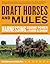 Draft Horses and Mules: Harnessing Equine Power for Farm & Show (Storey's Working Animals)