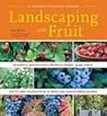 A Homeowners Guide Landscaping With Fruit by Lee Reich