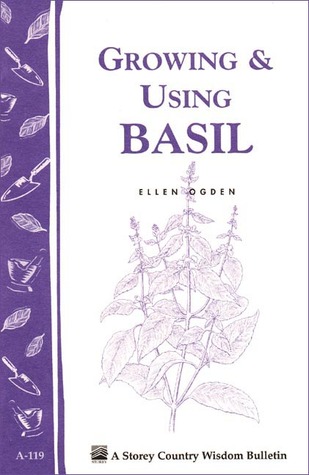Growing & Using Basil: Storey's Country Wisdom Bulletin A-119 (Paperback)