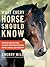 What Every Horse Should Know: A Training Guide to Developing a Confident and Safe Horse