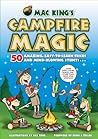 Mac King's Campfire Magic: 50 Amazing, Easy-to-Learn Tricks and Mind-Blowing Stunts Using Cards, String, Pencils, and Other Stuff from Your Knapsack