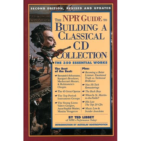 The Npr Guide To Building A Classical Cd Collection The 350 Essential Works By Ted Libbey