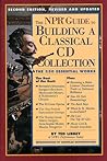 The NPR Guide to Building a Classical CD Collection: The 350 Essential Works The NPR Guide to Building a Classical CD Collection: The 350 Essential Works