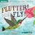 Flutter! Fly!
