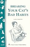 Breaking Your Cat's Bad Habits: Storey Country Wisdom Bulletin A-257