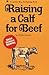 Raising a Calf for Beef by Phyllis Hobson