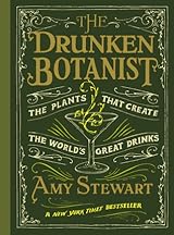 The Drunken Botanist: The Plants That Create the World's Great Drinks