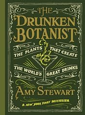 The Drunken Botanist: The Plants That Create the World's Great Drinks